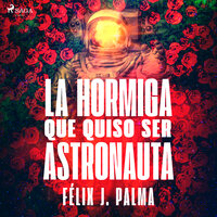 La hormiga que quiso ser astronauta - Félix Palma Macías