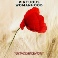 Virtuous Womanhood - Jonathan Edwards, John Angell James, William Gouge, Thomas Vincent, William King Tweedie, Charles Bridges, Jabez Burns