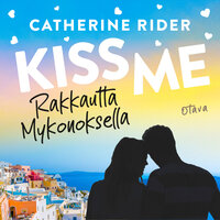 Kiss Me – Rakkautta Mykonoksella - Catherine Rider