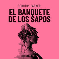 El Banquete De Los Sapos (Completo) - Dorothy Parker