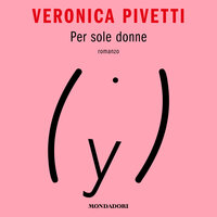 Per sole donne - Veronica Pivetti
