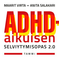 ADHD-aikuisen selviytymisopas 2.0 - Anita Salakari, Maarit Virta