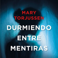 Durmiendo entre mentiras - Mary Torjussen