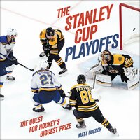 The Stanley Cup Playoffs: The Quest for Hockey's Biggest Prize