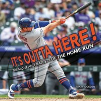 It's Outta Here!: The Might and Majesty of the Home Run - Matt Doeden