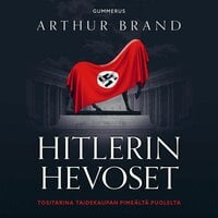 Hitlerin hevoset: Tositarina taidekaupan pimeältä puolelta - Arthur Brand