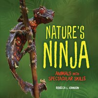Nature's Ninja: Animals with Spectacular Skills - Rebecca L. Johnson
