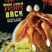 When Lunch Fights Back: Wickedly Clever Animal Defenses - Rebecca L. Johnson