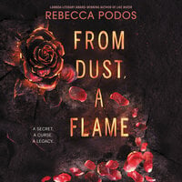 From Dust, a Flame - Rebecca Podos