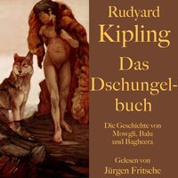 Rudyard Kipling: Das Dschungelbuch: Die Geschichte von Mowgli, Balu und Bagheera