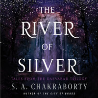 The River of Silver - S.A. Chakraborty