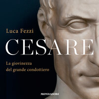 Cesare: La giovinezza del grande condottiero - Luca Fezzi