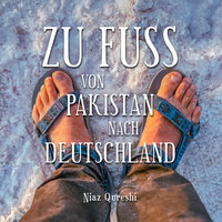 Zu Fuß von Pakistan nach Deutschland - Niaz Qureshi, Peter Schütt