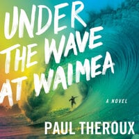 Under The Wave At Waimea - Paul Theroux