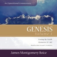 Genesis: An Expositional Commentary, Vol. 3: Genesis 37–50 - James Montgomery Boice