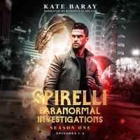 Spirelli Paranormal Investigations: Season One: Episodes 1-6 - Kate Baray