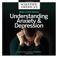 Mind Over Mood: Understanding Anxiety and Depression - Scientific American