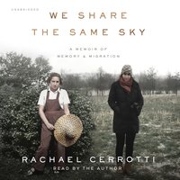 We Share the Same Sky: A Memoir of Memory & Migration - Rachael Cerrotti