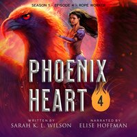 Phoenix Heart: Season 1, Episode 4 "Rope Worker" - Sarah K. L. Wilson