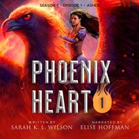 Phoenix Heart: Season 1, Episode 1 "Ashes" - Sarah K. L. Wilson