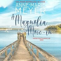 A Magnolia Move-In: A Sweet, Small Town Story - Anne Marie Meyer