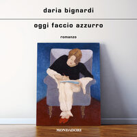 Oggi faccio azzurro - Daria Bignardi