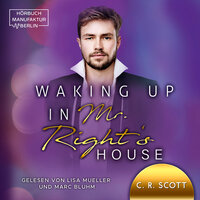 Waking up in Mr. Right's House: Waking up - C.R. Scott