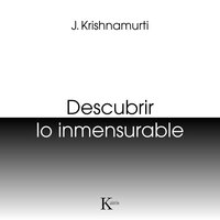 Descubrir lo inmensurable - Jiddu Krishnamurti