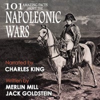 101 Amazing Facts about the Napoleonic Wars - Jack Goldstein, Merlin Mill