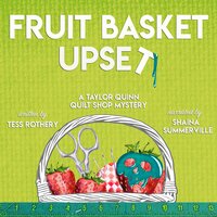 Fruit Basket Upset: A Taylor Quinn Quilt Shop Mystery - Tess Rothery
