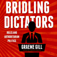 Bridling Dictators: Rules and Authoritarian Politics - Graeme Gill