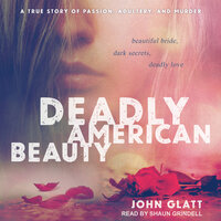 Deadly American Beauty: Beautiful Bride, Dark Secrets, Deadly Love - John Glatt