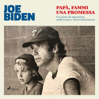 Papà, fammi una promessa: Un anno di speranza, sofferenza e determinazione - Joe Biden