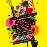 Assuming the Ecosexual Position: The Earth as Lover - Annie Sprinkle, Jennie Klein, Beth Stephens