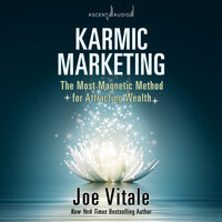 Karmic Marketing: The Most Magnetic Method for Attracting Wealth - Joe Vitale