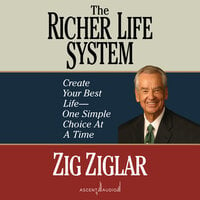 The Richer Life System: Create Your Best Life - One Simple Choice at a Time - Zig Ziglar