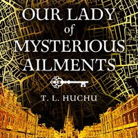 Our Lady of Mysterious Ailments - T. L. Huchu