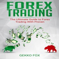 Forex Trading: The Ultimate Guide to Forex Trading with Proven Strategies - Gekko Fox