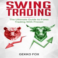 Swing Trading: The Ultimate Guide to Make Money with Forex, Options and Swing Trading - Gekko Fox