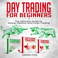 Day Trading for Beginners: The Ultimate Guide to Swing, Options and Forex Trading - Gekko Fox