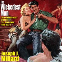 The Wickedest Man - Joseph J. Millard
