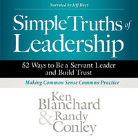 Simple Truths of Leadership: 52 Ways to Be a Servant Leader and Build Trust - Ken Blanchard, Randy Conley