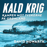 Kald krig - Kampen mot tyskerne på Grønland - David Howarth