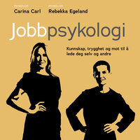 Jobbpsykologi - Kunnskap, trygghet og mot til å lede deg selv og andre - Rebekka Egeland, Carina Carl