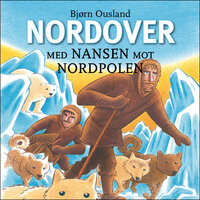 Nordover - Med Nansen mot Nordpolen - Bjørn Ousland