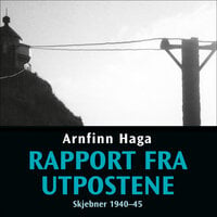 Rapport fra utpostene - Skjebner 1940-45 - Arnfinn Haga
