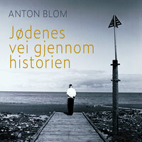 Jødenes vei gjennom historien - Anton Blom