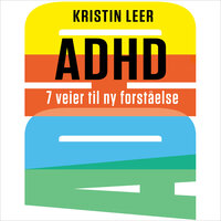 ADHD - 7 veier til ny forståelse - Kristin Leer