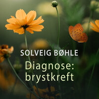 Diagnose: Brystkreft - Solveig Bøhle
