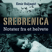 Srebrenica - Notater fra et helvete - Emir Suljagic